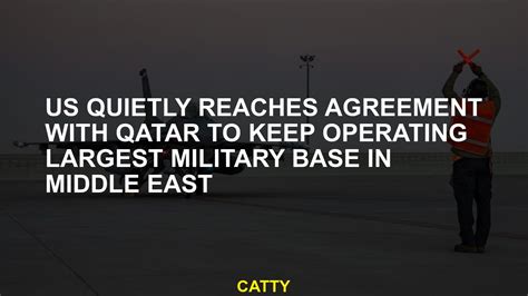US quietly reaches agreement with Qatar to keep operating largest military base in Middle East
